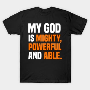 My God Is Mighty, Powerful And Able Christian Gift T-Shirt